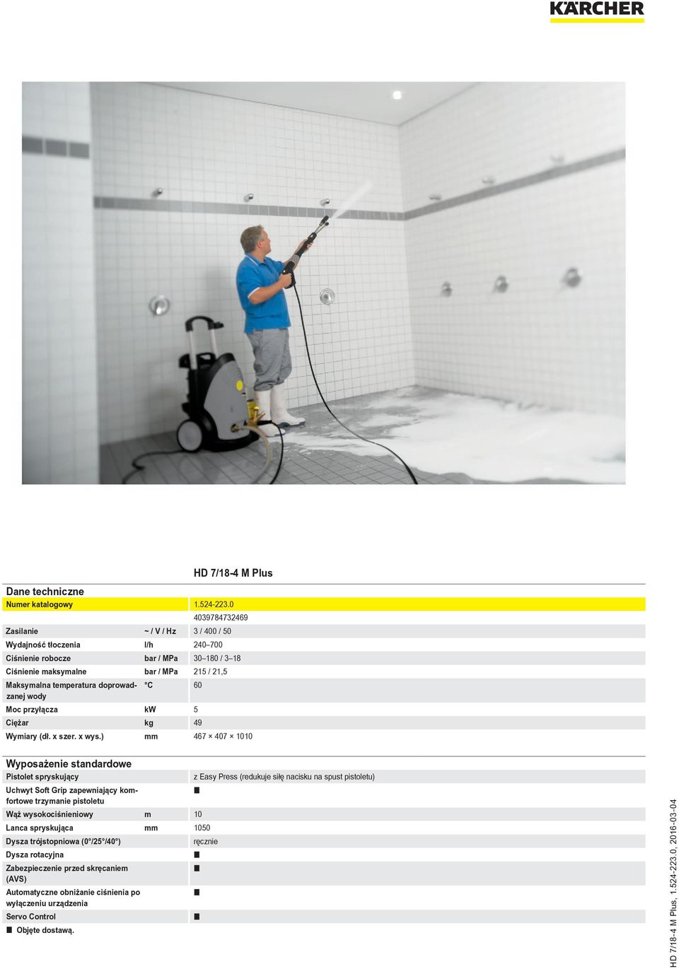 ) mm 467 407 1010 Wyposażenie standardowe Pistolet spryskujący z Easy Press (redukuje siłę nacisku na spust pistoletu) Uchwyt Soft Grip zapewniający komfortowe trzymanie pistoletu