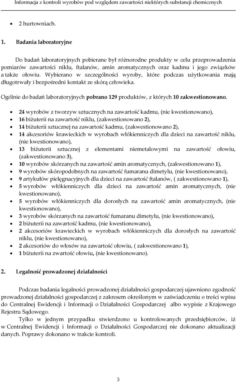 ołowiu. Wybierano w szczególności wyroby, które podczas użytkowania mają długotrwały i bezpośredni kontakt ze skórą człowieka.