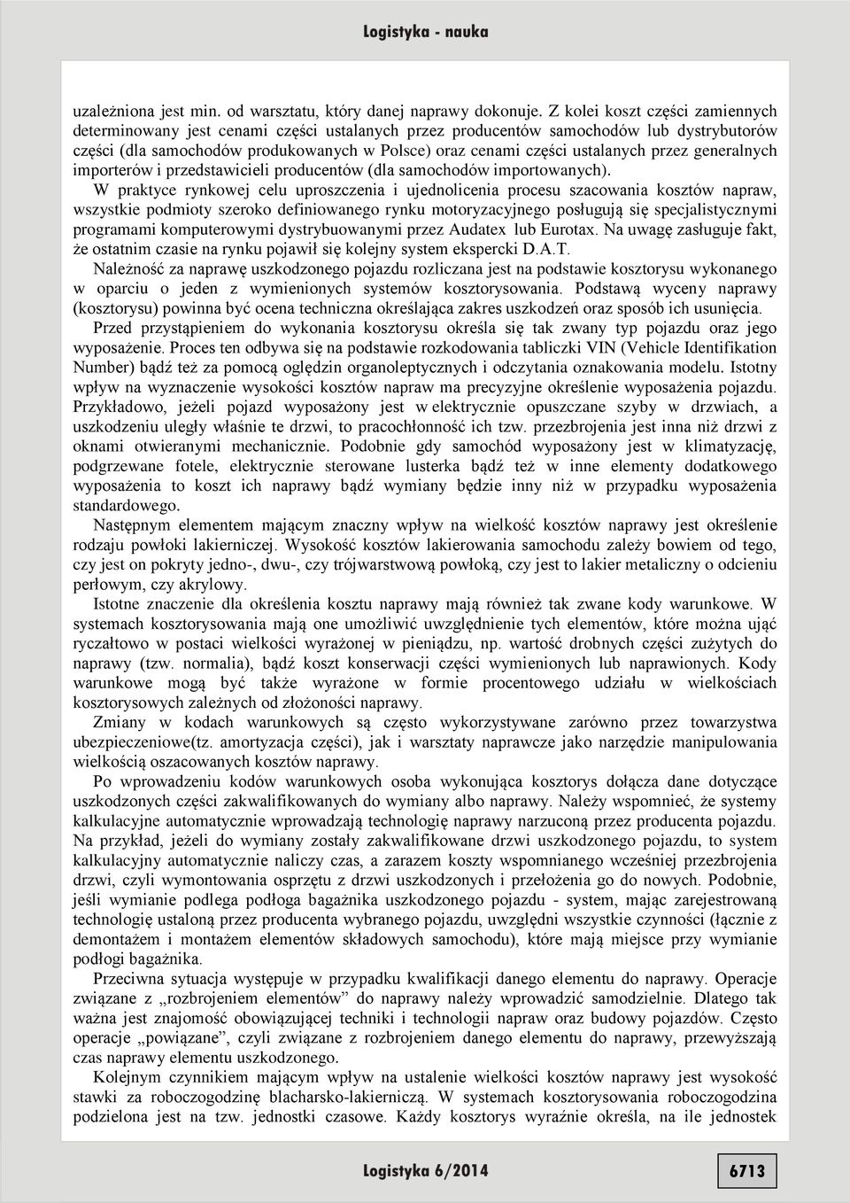 przez generalnych importerów i przedstawicieli producentów (dla samochodów importowanych).