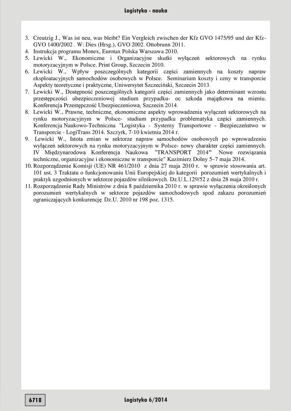 Lewicki W., Wpływ poszczególnych kategorii części zamiennych na koszty napraw eksploatacyjnych samochodów osobowych w Polsce.