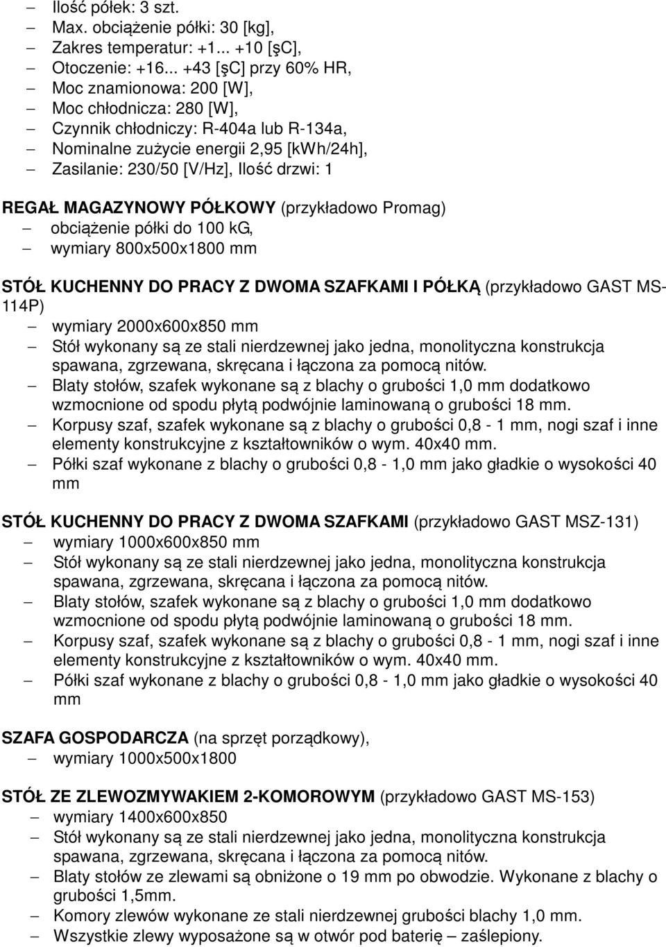 Promag) obciążenie półki do 100 kg, wymiary 800x500x1800 114P) wymiary 2000x600x850 STÓŁ KUCHENNY DO PRACY Z DWOMA SZAFKAMI (przykładowo GAST MSZ- wymiary 1000x600x850 SZAFA GOSPODARCZA (na sprzęt