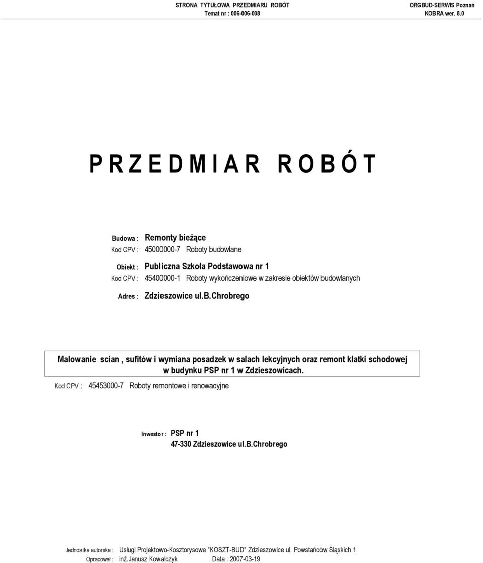 b.chrobrego Jednostka autorska : Usługi Projektowo-Kosztorysowe "KOSZT-BUD" Zdzieszowice ul. Powstańców Śląskich 1 Opracował : inŝ.