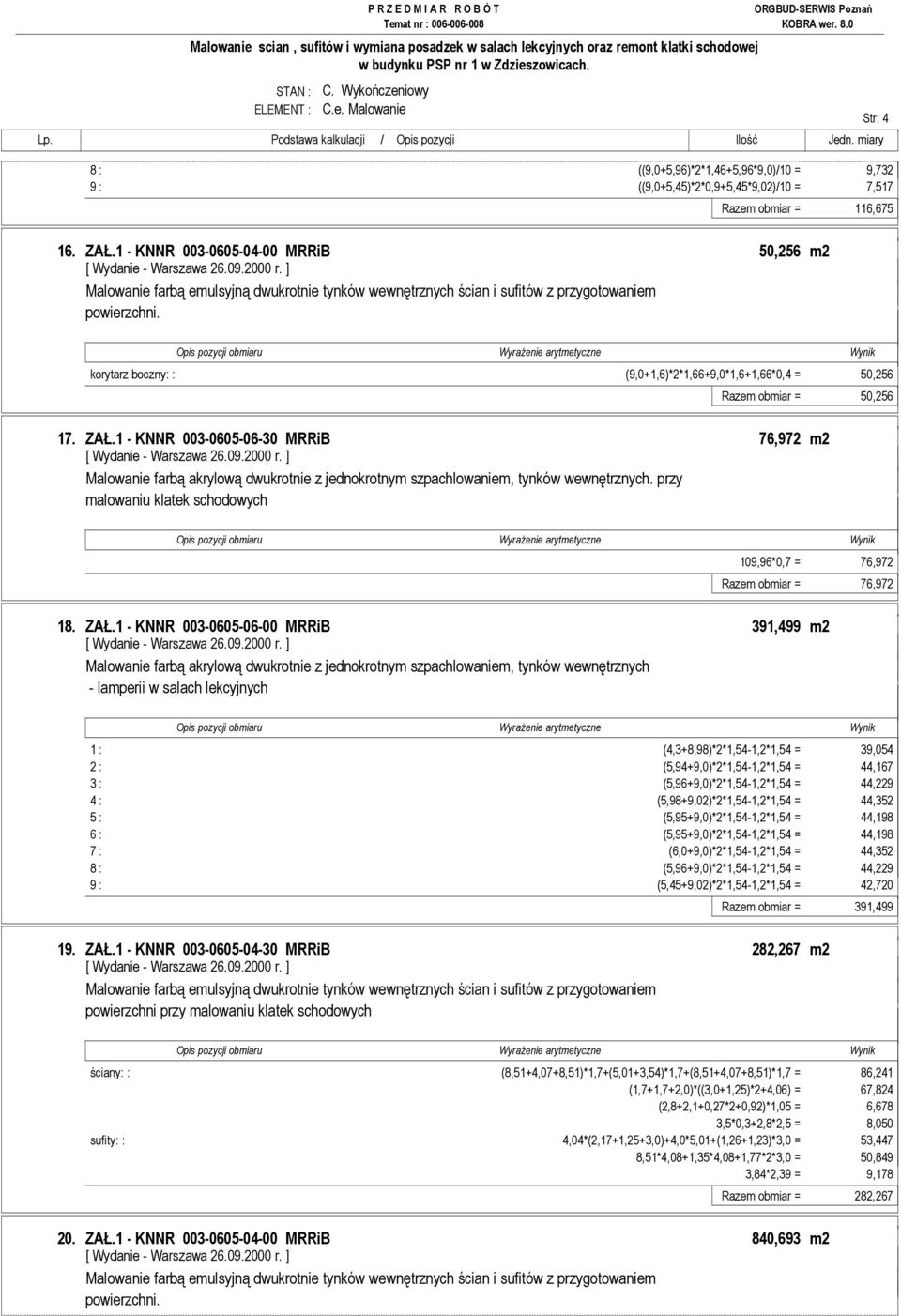 korytarz boczny: : (9,0+1,6)*2*1,66+9,0*1,6+1,66*0,4 = 50,256 Razem obmiar = 50,256 17. ZAŁ.