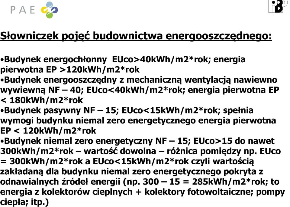 120kWh/m2*rok Budynek niemal zero energetyczny NF 15; EUco>15 do nawet 300kWh/m2*rok wartość dowolna różnica pomiędzy np.