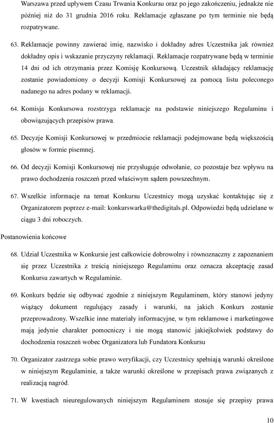 Reklamacje rozpatrywane będą w terminie 14 dni od ich otrzymania przez Komisję Konkursową.
