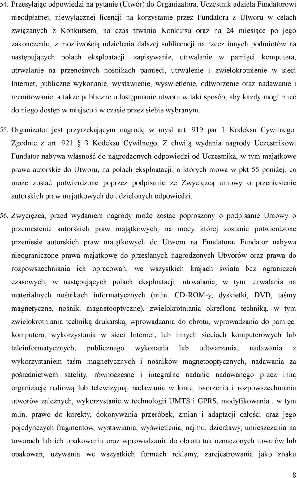 utrwalanie w pamięci komputera, utrwalanie na przenośnych nośnikach pamięci, utrwalenie i zwielokrotnienie w sieci Internet, publiczne wykonanie, wystawienie, wyświetlenie, odtworzenie oraz nadawanie