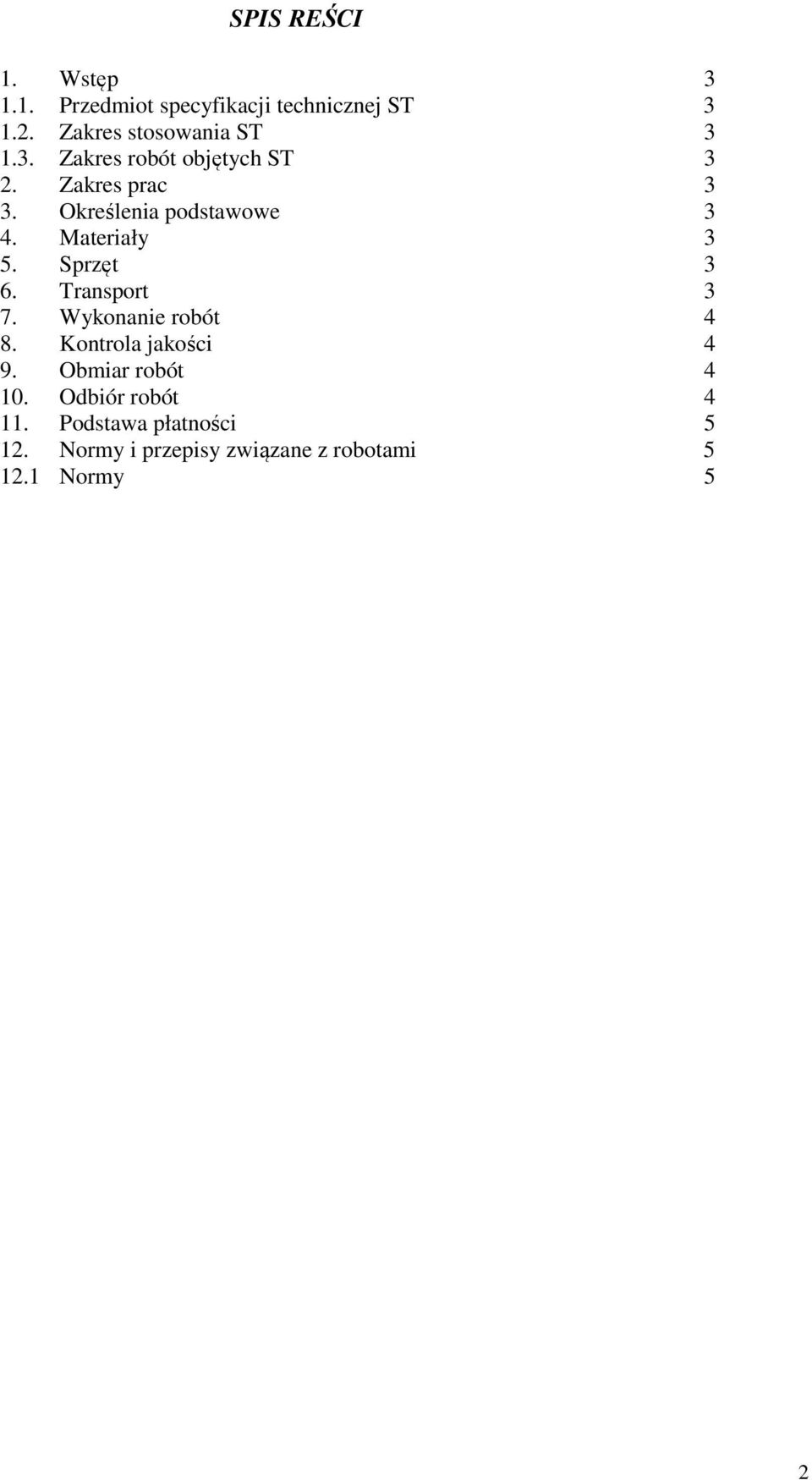 Określenia podstawowe 3 4. Materiały 3 5. Sprzęt 3 6. Transport 3 7. Wykonanie robót 4 8.