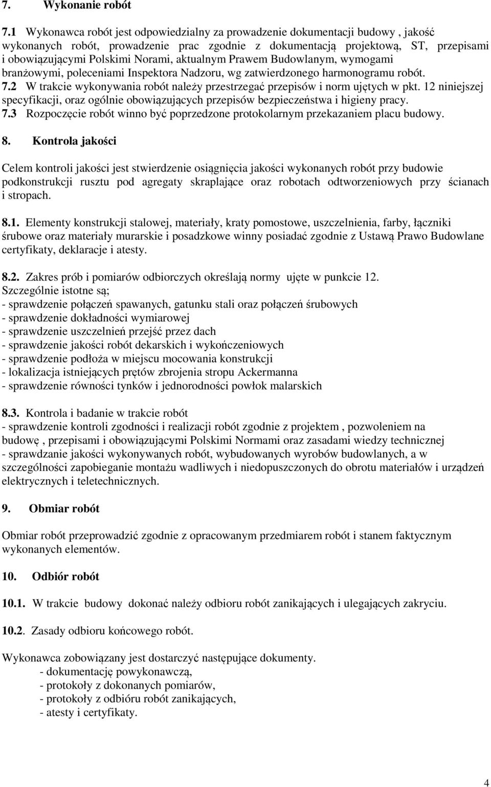 aktualnym Prawem Budowlanym, wymogami branżowymi, poleceniami Inspektora Nadzoru, wg zatwierdzonego harmonogramu robót. 7.