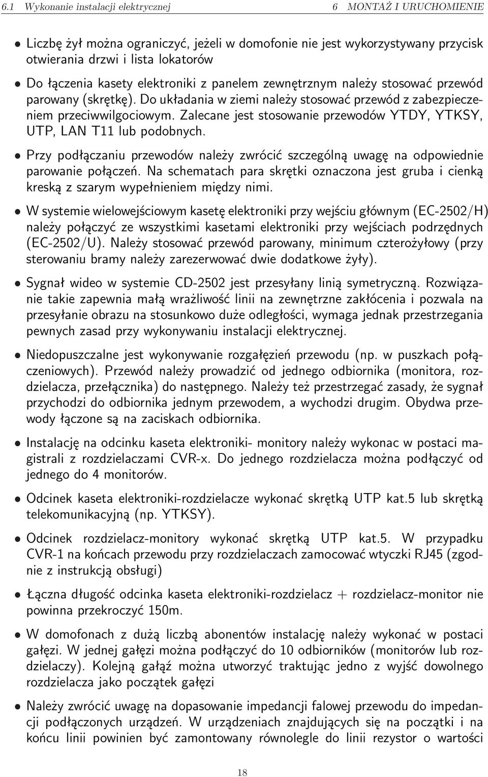 Zalecane jest stosowanie przewodów YTDY, YTKSY, UTP, LAN T11 lub podobnych. ˆ Przy podłączaniu przewodów należy zwrócić szczególną uwagę na odpowiednie parowanie połączeń.