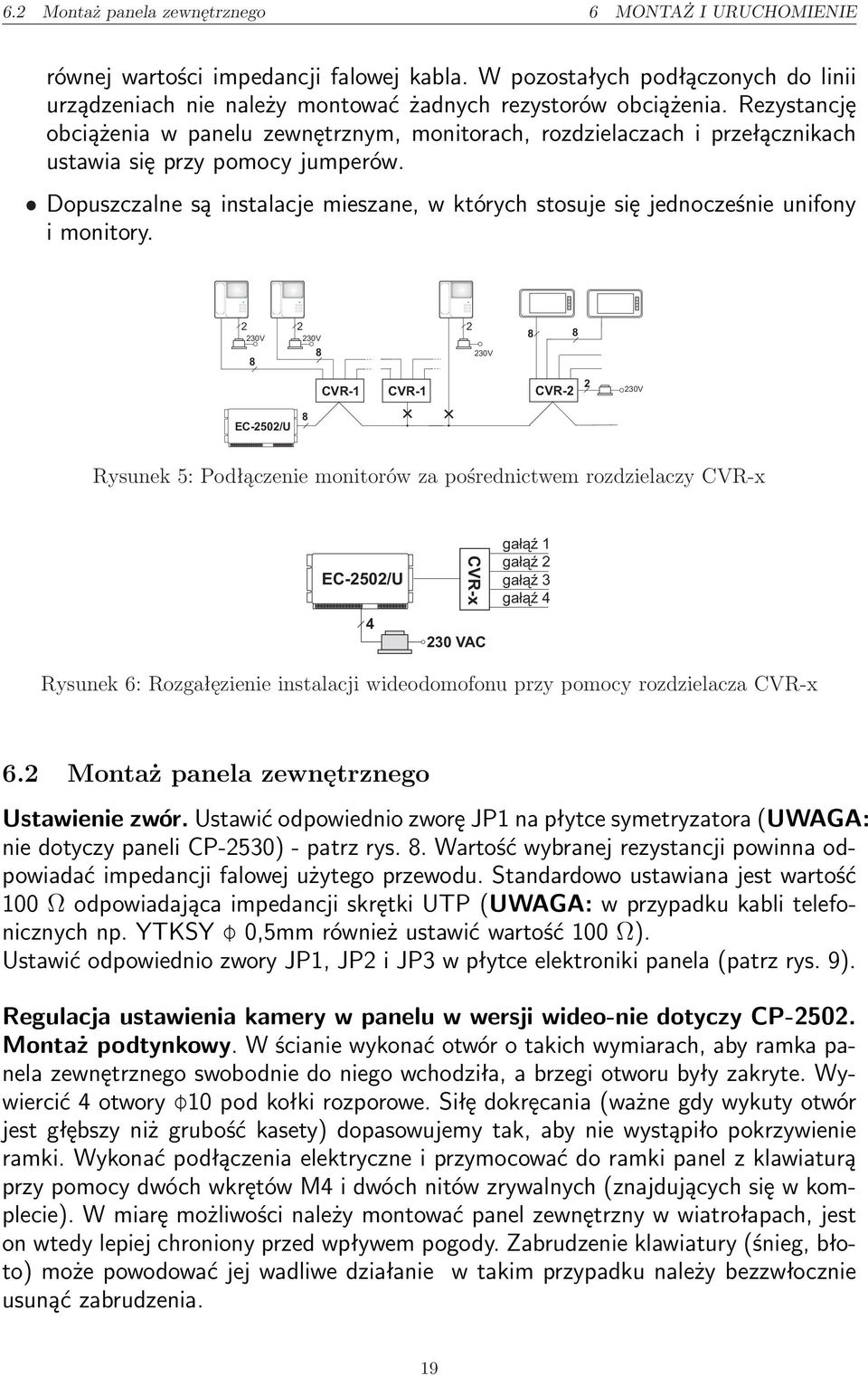 ˆ Dopuszczalne są instalacje mieszane, w których stosuje się jednocześnie unifony i monitory.