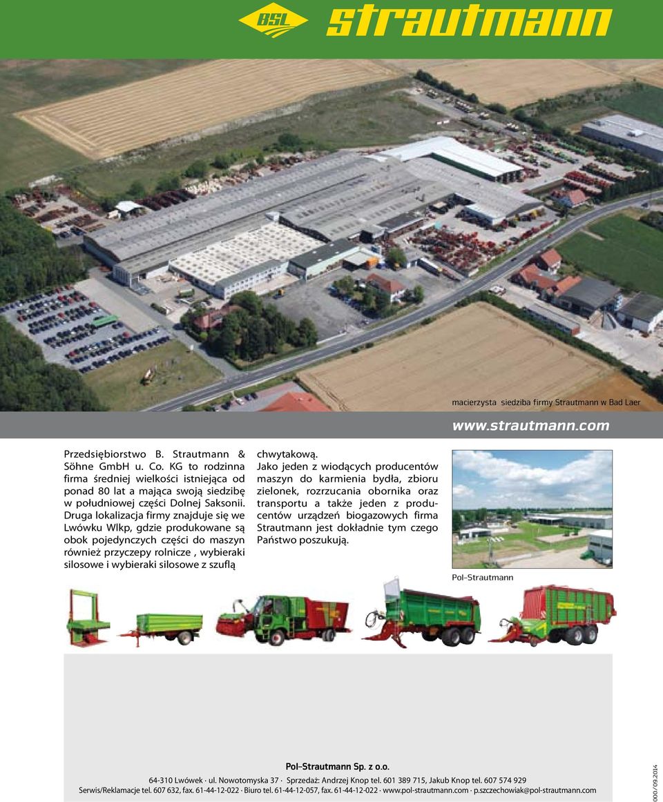 Jako jeden z wiodących producentów maszyn do karmienia bydła, zbioru zielonek, rozrzucania obornika oraz transportu a także jeden z producentów urządzeń biogazowych firma Strautmann jest dokładnie