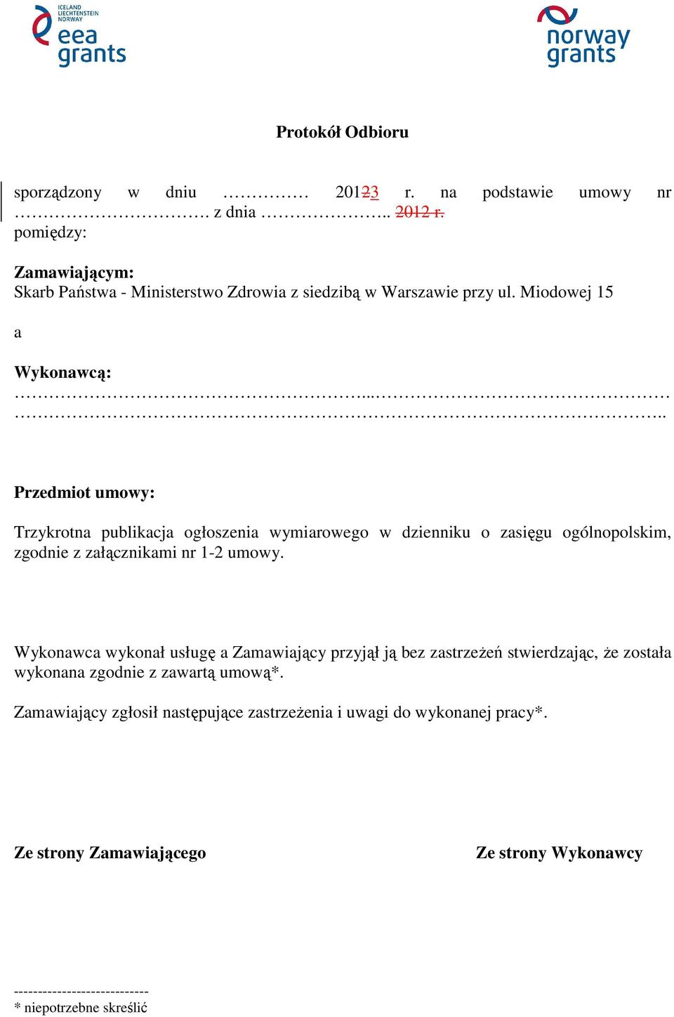 .... Przedmiot umowy: Trzykrotna publikacja ogłoszenia wymiarowego w dzienniku o zasięgu ogólnopolskim, zgodnie z załącznikami nr 1-2 umowy.