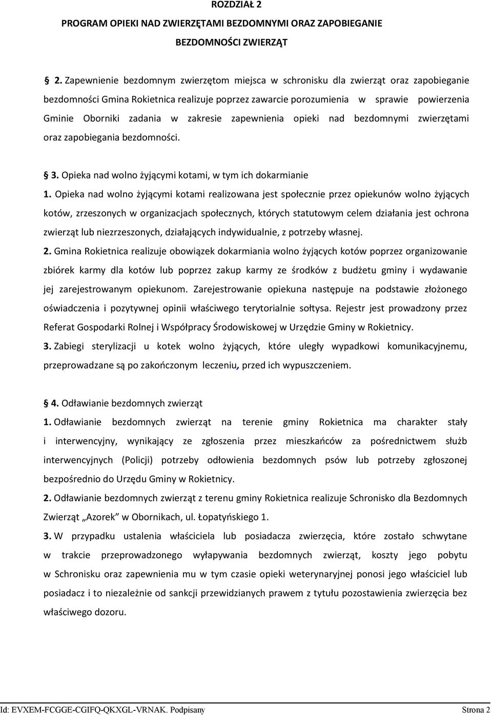 w zakresie zapewnienia opieki nad bezdomnymi zwierzętami oraz zapobiegania bezdomności. 3. Opieka nad wolno żyjącymi kotami, w tym ich dokarmianie 1.