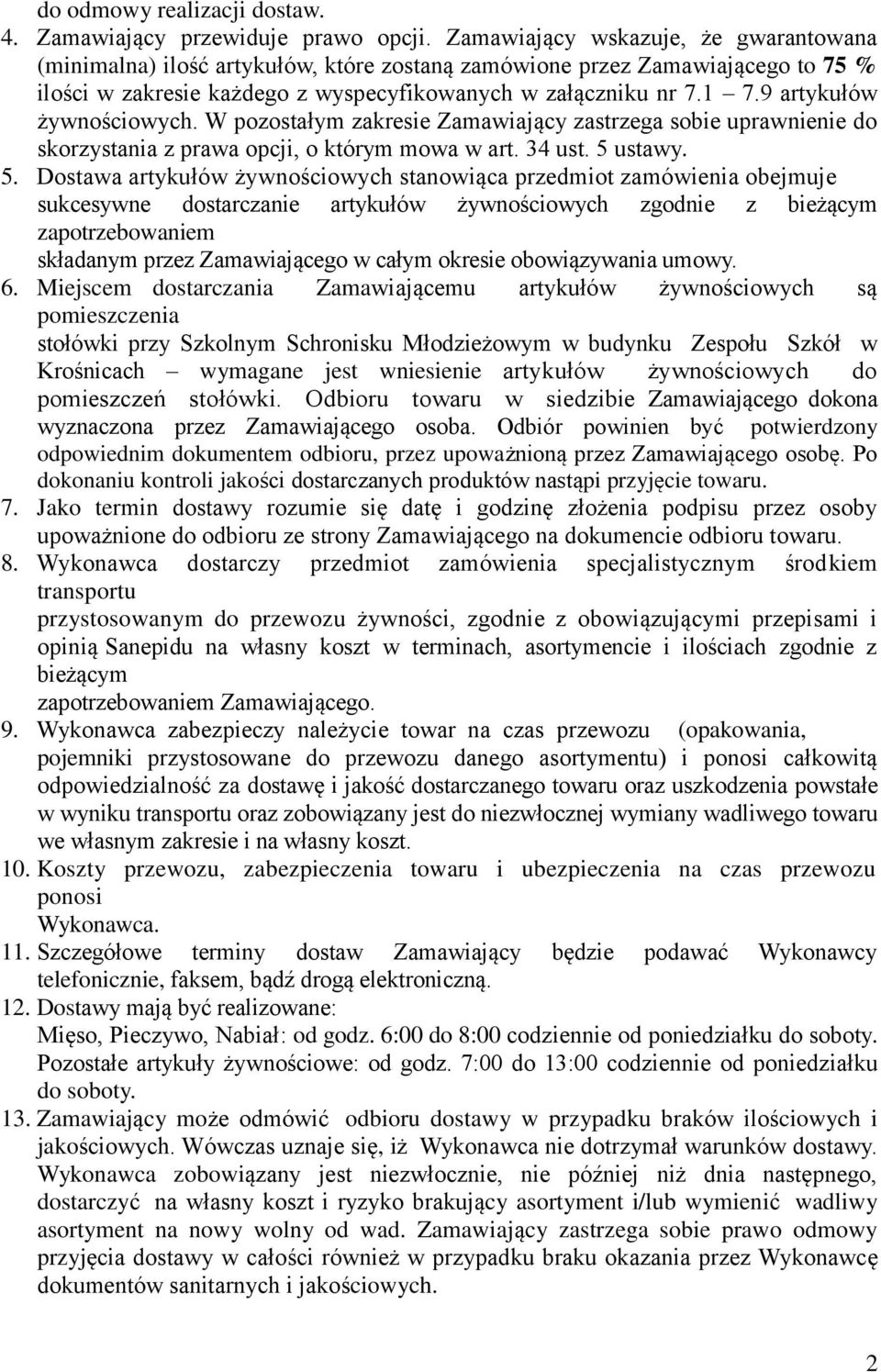 9 artykułów żywnościowych. W pozostałym zakresie Zamawiający zastrzega sobie uprawnienie do skorzystania z prawa opcji, o którym mowa w art. 34 ust. 5 