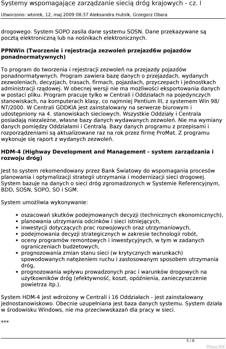 Program zawiera bazę danych o przejazdach, wydanych zezwoleniach, decyzjach, trasach, firmach, pojazdach, przyczepach i jednostkach administracji rządowej.