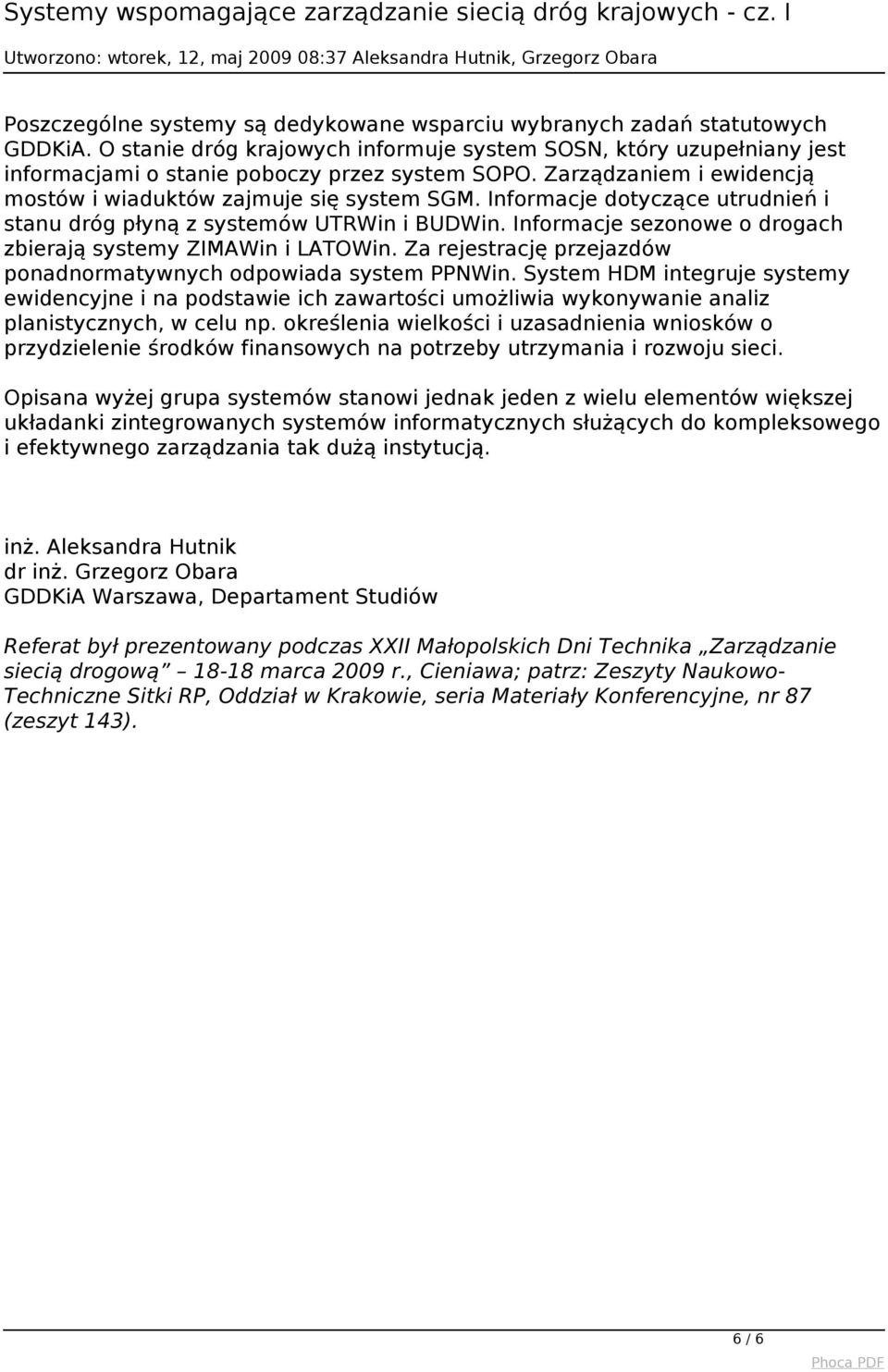 Informacje dotyczące utrudnień i stanu dróg płyną z systemów UTRWin i BUDWin. Informacje sezonowe o drogach zbierają systemy ZIMAWin i LATOWin.