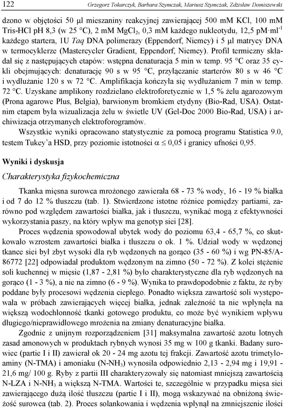 Profil termiczny składał się z następujących etapów: wstępna denaturacja 5 min w temp.