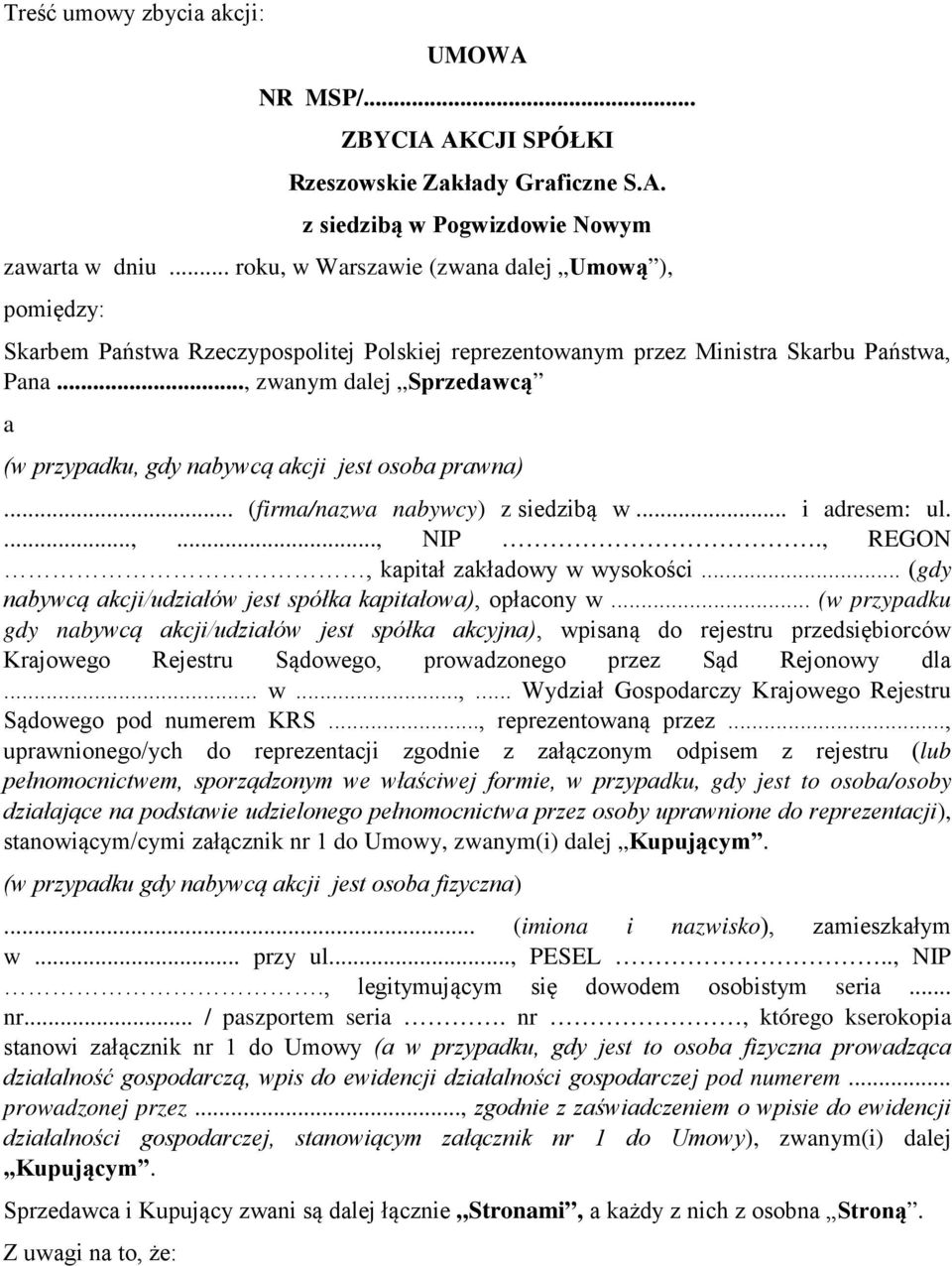 .., zwanym dalej Sprzedawcą a (w przypadku, gdy nabywcą akcji jest osoba prawna)... (firma/nazwa nabywcy) z siedzibą w... i adresem: ul....,..., NIP., REGON, kapitał zakładowy w wysokości.