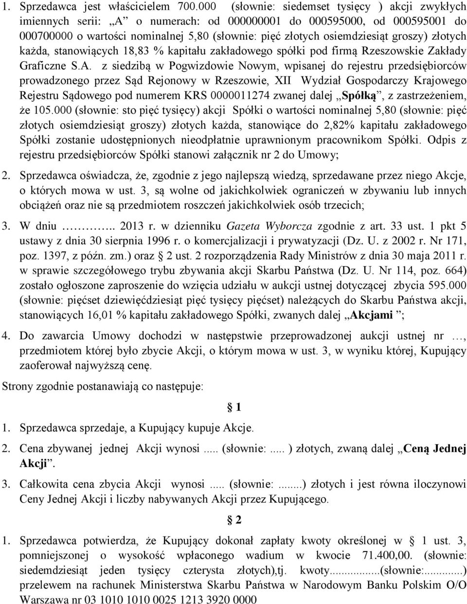 groszy) złotych każda, stanowiących 18,83 % kapitału zakładowego spółki pod firmą Rzeszowskie Zakłady Graficzne S.A.