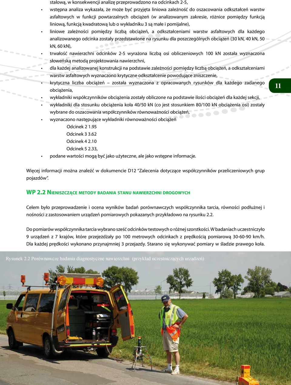 asfaltowych dla każdego analizowanego odcinka zostały przedstawione na rysunku dla poszczególnych obciążeń (30 kn, 40 kn, 50 kn, 60 kn), trwałość nawierzchni odcinków 2-5 wyrażona liczbą osi