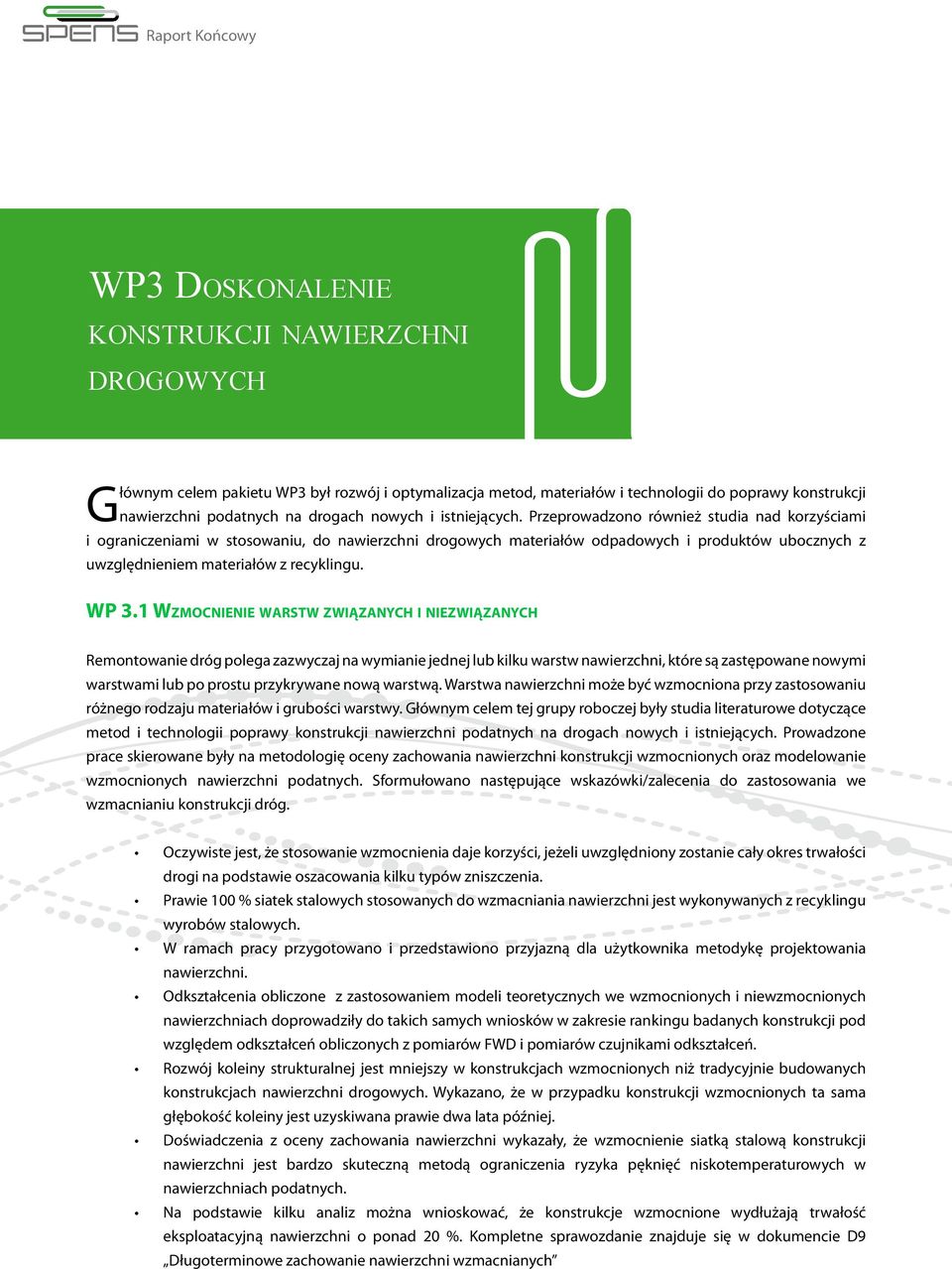 Przeprowadzono również studia nad korzyściami i ograniczeniami w stosowaniu, do nawierzchni drogowych materiałów odpadowych i produktów ubocznych z uwzględnieniem materiałów z recyklingu. WP 3.