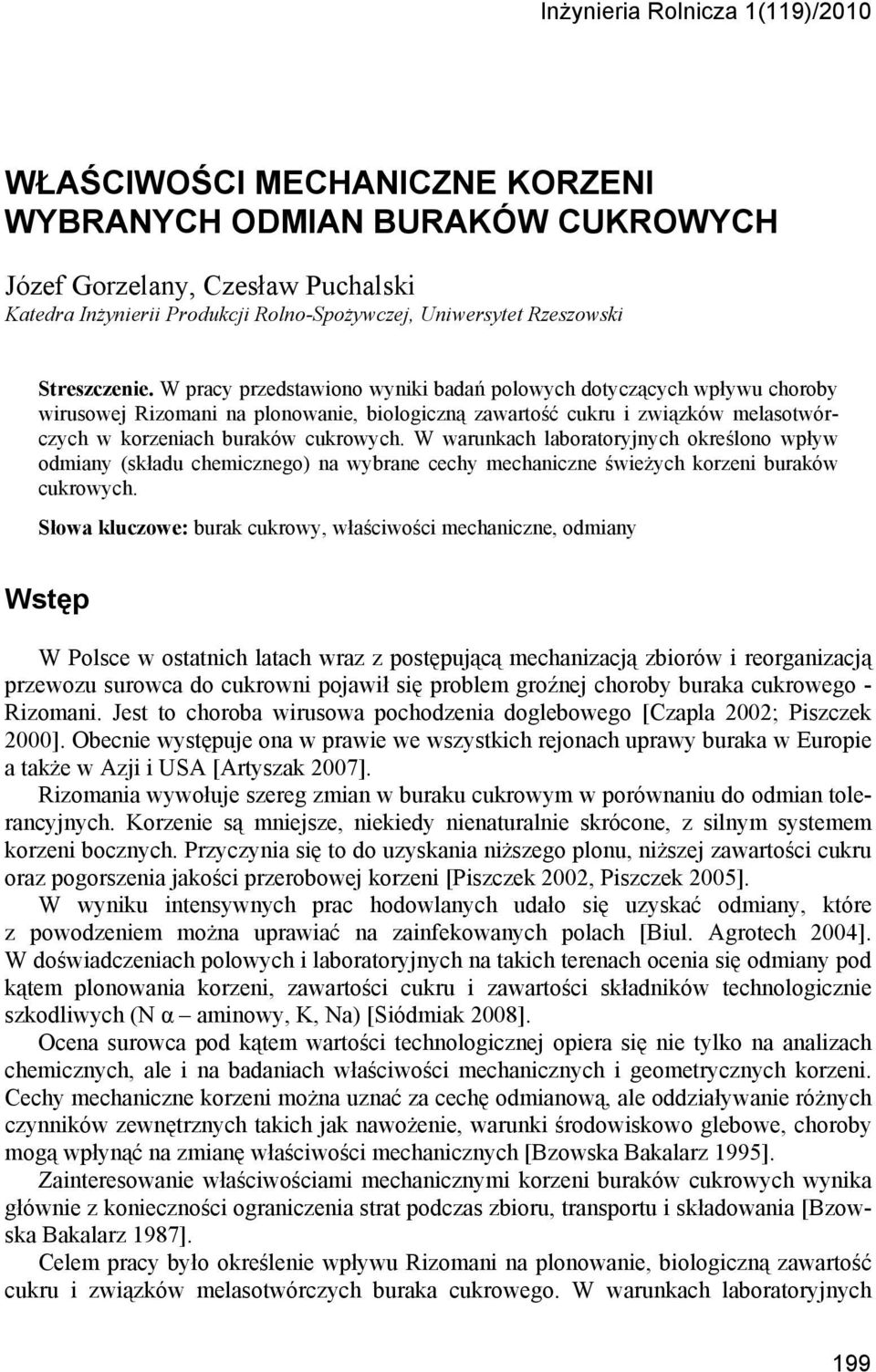 W pracy przedstawiono wyniki badań polowych dotyczących wpływu choroby wirusowej Rizomani na plonowanie, biologiczną zawartość cukru i związków melasotwórczych w korzeniach buraków cukrowych.