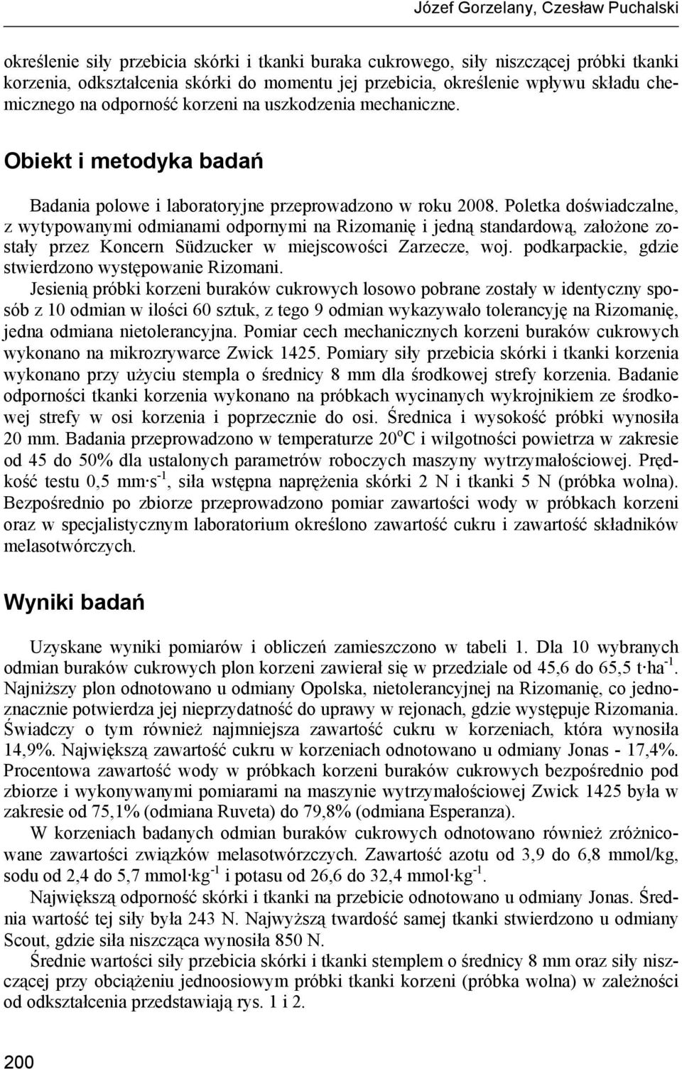 Poletka doświadczalne, z wytypowanymi odmianami odpornymi na Rizomanię i jedną standardową, założone zostały przez Koncern Südzucker w miejscowości Zarzecze, woj.