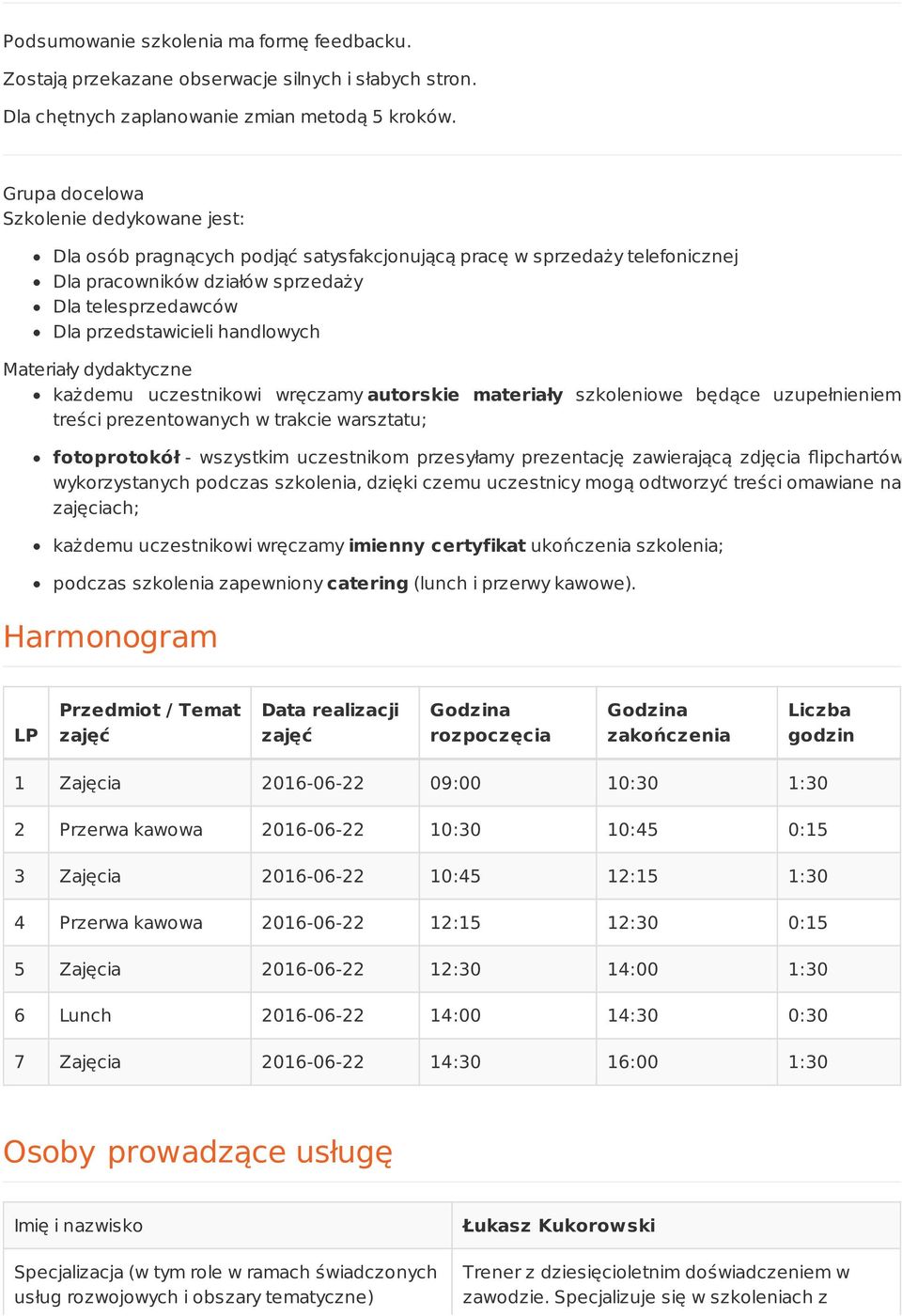 handlowych Materiały dydaktyczne każdemu uczestnikowi wręczamy autorskie materiały szkoleniowe będące uzupełnieniem treści prezentowanych w trakcie warsztatu; fotoprotokół - wszystkim uczestnikom