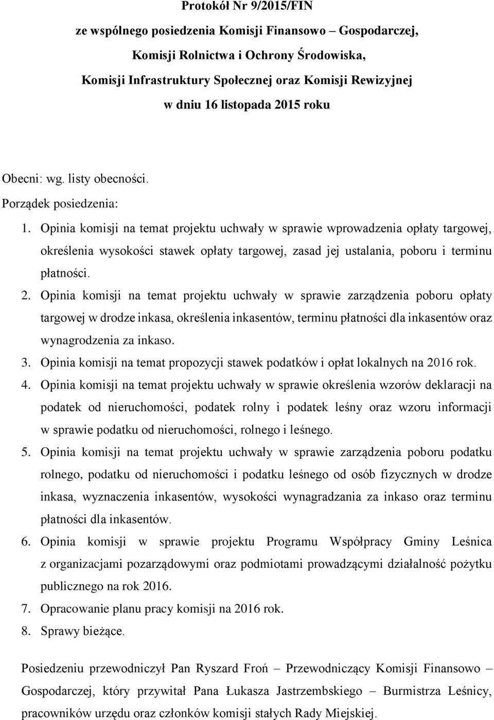 Opinia komisji na temat projektu uchwały w sprawie wprowadzenia opłaty targowej, określenia wysokości stawek opłaty targowej, zasad jej ustalania, poboru i terminu płatności. 2.