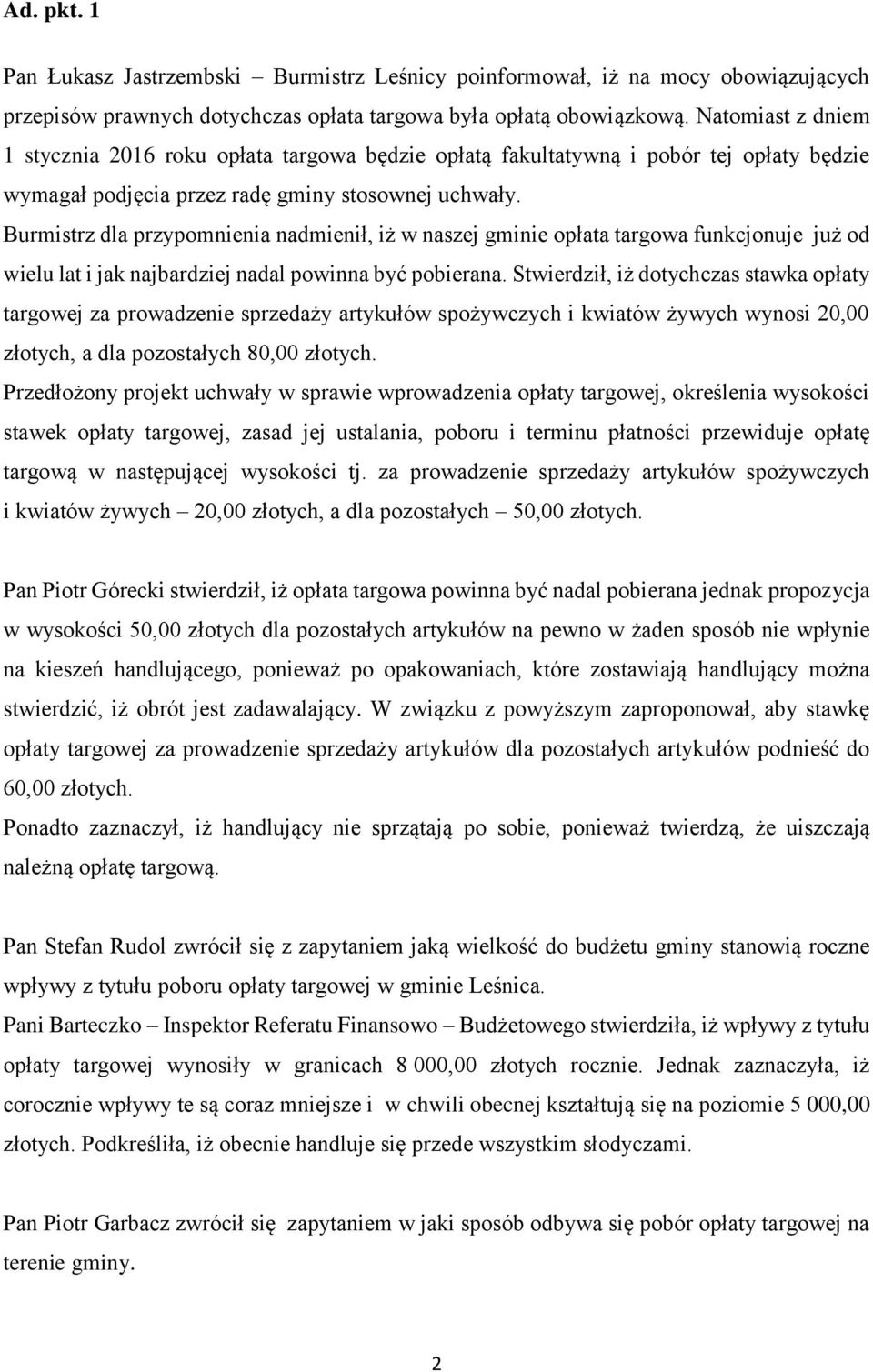 Burmistrz dla przypomnienia nadmienił, iż w naszej gminie opłata targowa funkcjonuje już od wielu lat i jak najbardziej nadal powinna być pobierana.