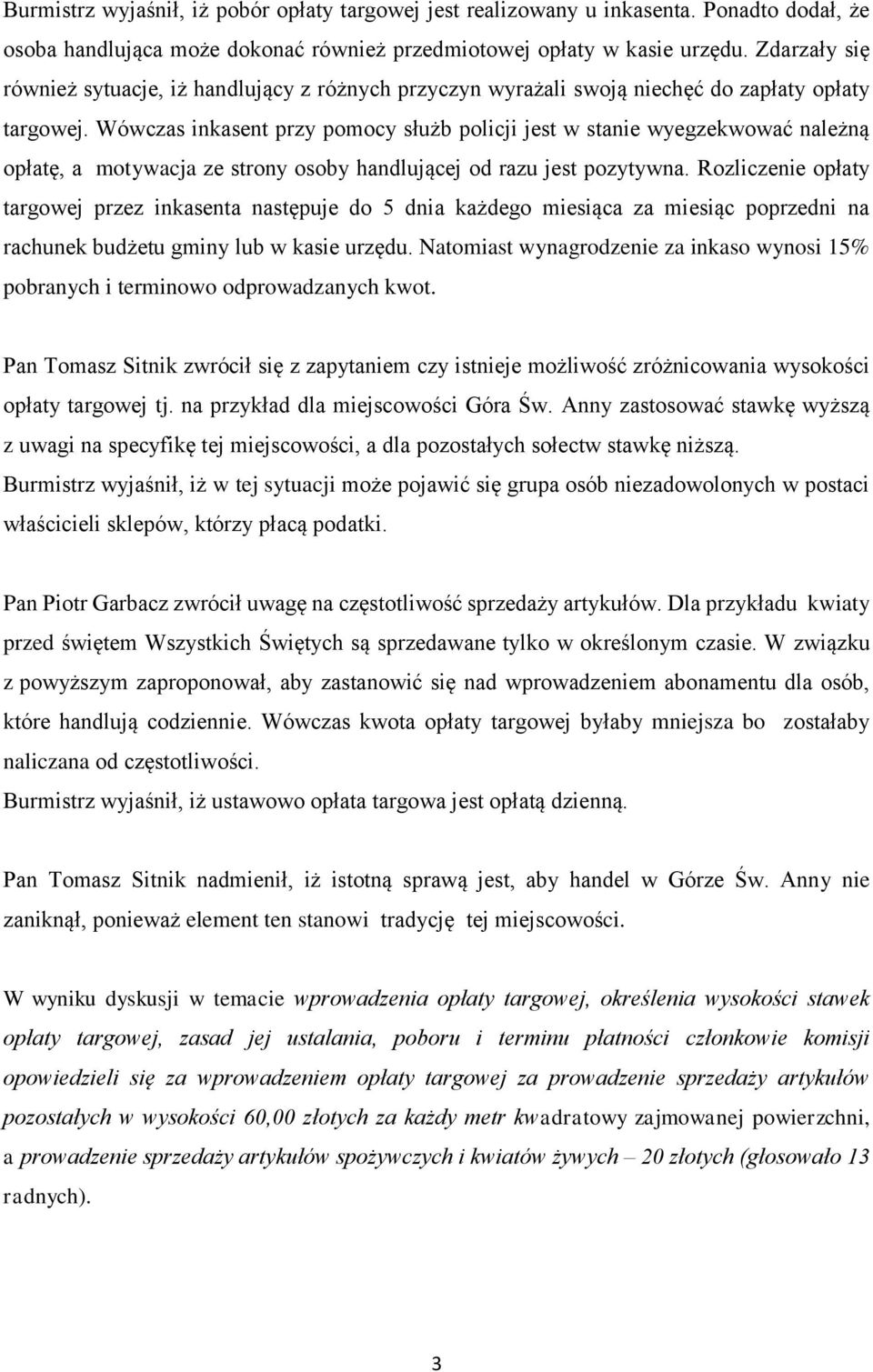 Wówczas inkasent przy pomocy służb policji jest w stanie wyegzekwować należną opłatę, a motywacja ze strony osoby handlującej od razu jest pozytywna.