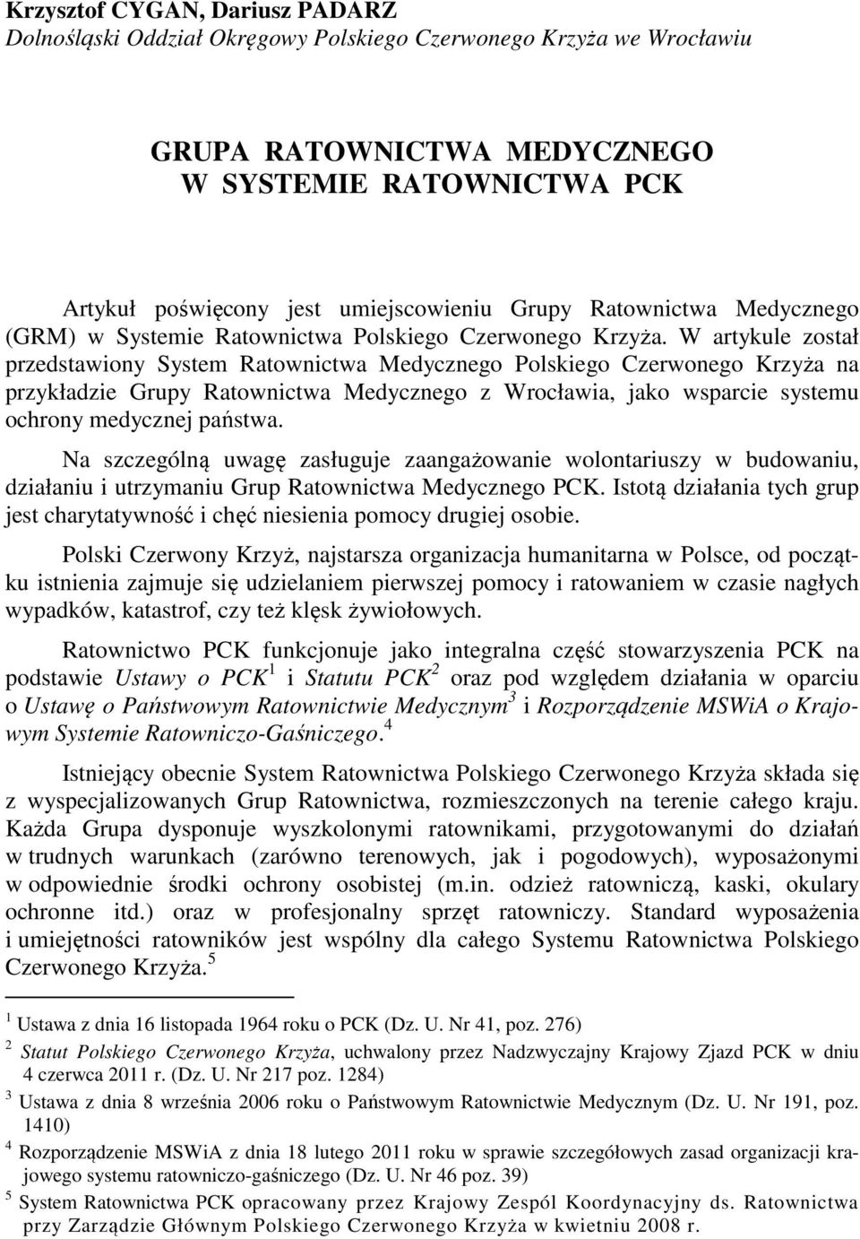 W artykule został przedstawiony System Ratownictwa Medycznego Polskiego Czerwonego Krzyża na przykładzie Grupy Ratownictwa Medycznego z Wrocławia, jako wsparcie systemu ochrony medycznej państwa.
