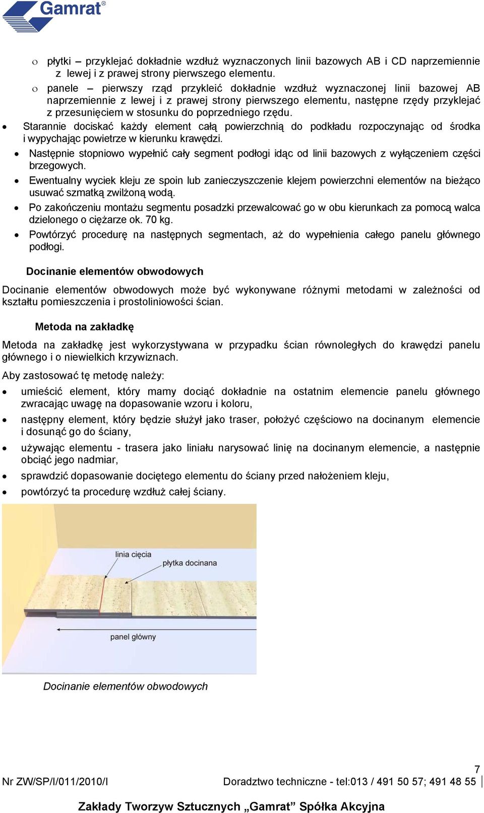 poprzedniego rzędu. Starannie dociskać każdy element całą powierzchnią do podkładu rozpoczynając od środka i wypychając powietrze w kierunku krawędzi.