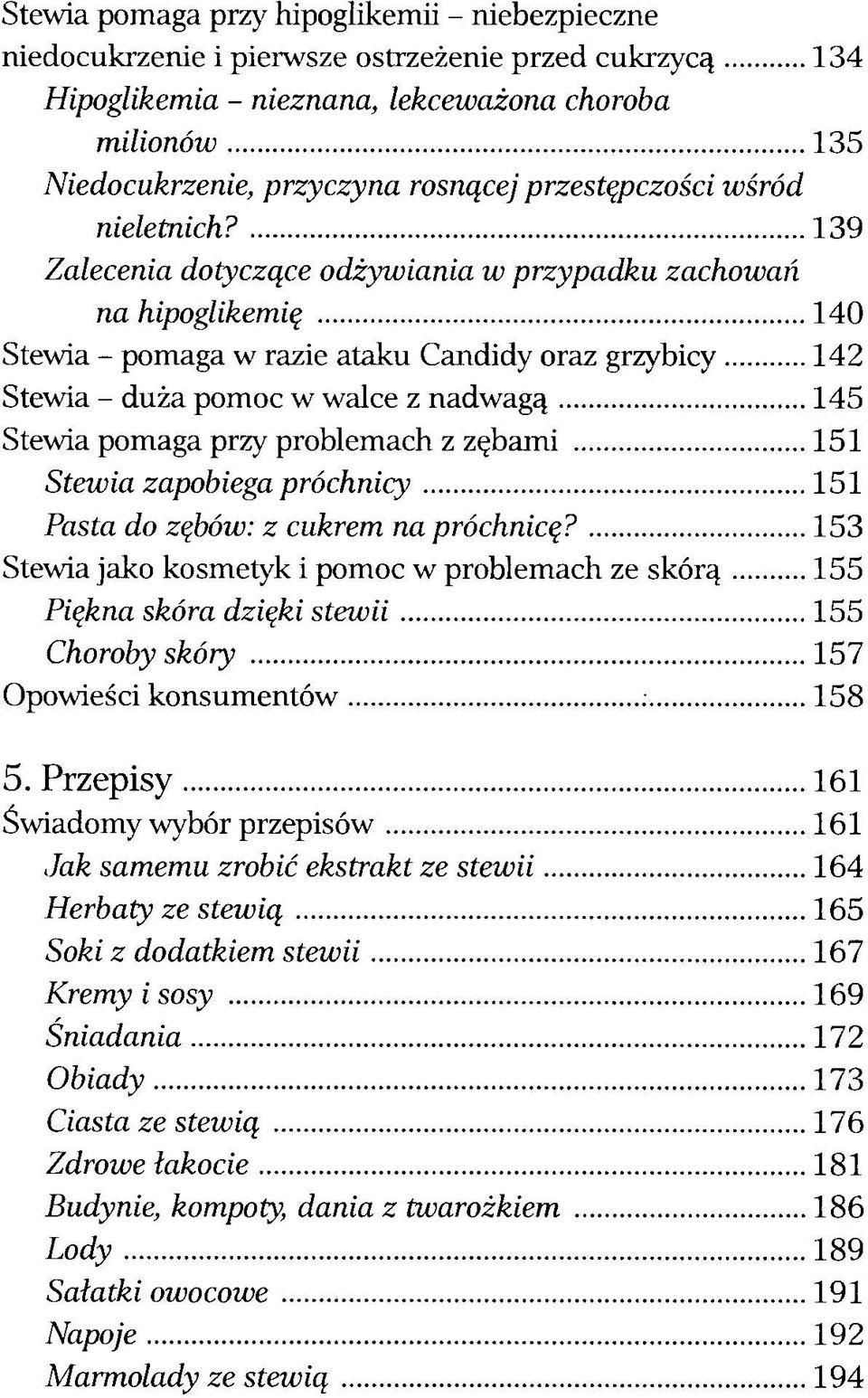 139 Zalecenia dotyczące odżywiania w przypadku zachowań na hipoglikemię 140 Stewia - pomaga w razie ataku Candidy oraz grzybicy 142 Stewia - duża pomoc w walce z nadwagą 145 Stewia pomaga przy