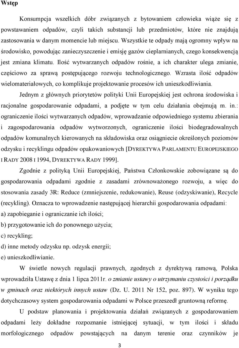 Ilość wytwarzanych odpadów rośnie, a ich charakter ulega zmianie, częściowo za sprawą postępującego rozwoju technologicznego.
