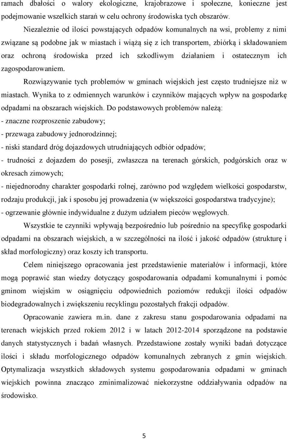 ich szkodliwym działaniem i ostatecznym ich zagospodarowaniem. Rozwiązywanie tych problemów w gminach wiejskich jest często trudniejsze niż w miastach.