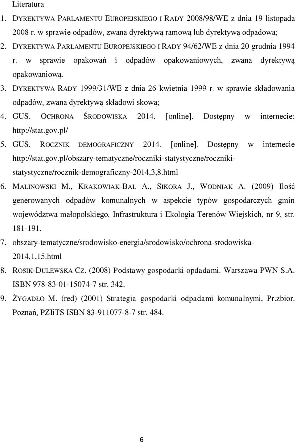 DYREKTYWA RADY 1999/31/WE z dnia 26 kwietnia 1999 r. w sprawie składowania odpadów, zwana dyrektywą składowi skową; 4. GUS. OCHRONA ŚRODOWISKA 2014. [online]. Dostępny w internecie: http://stat.gov.