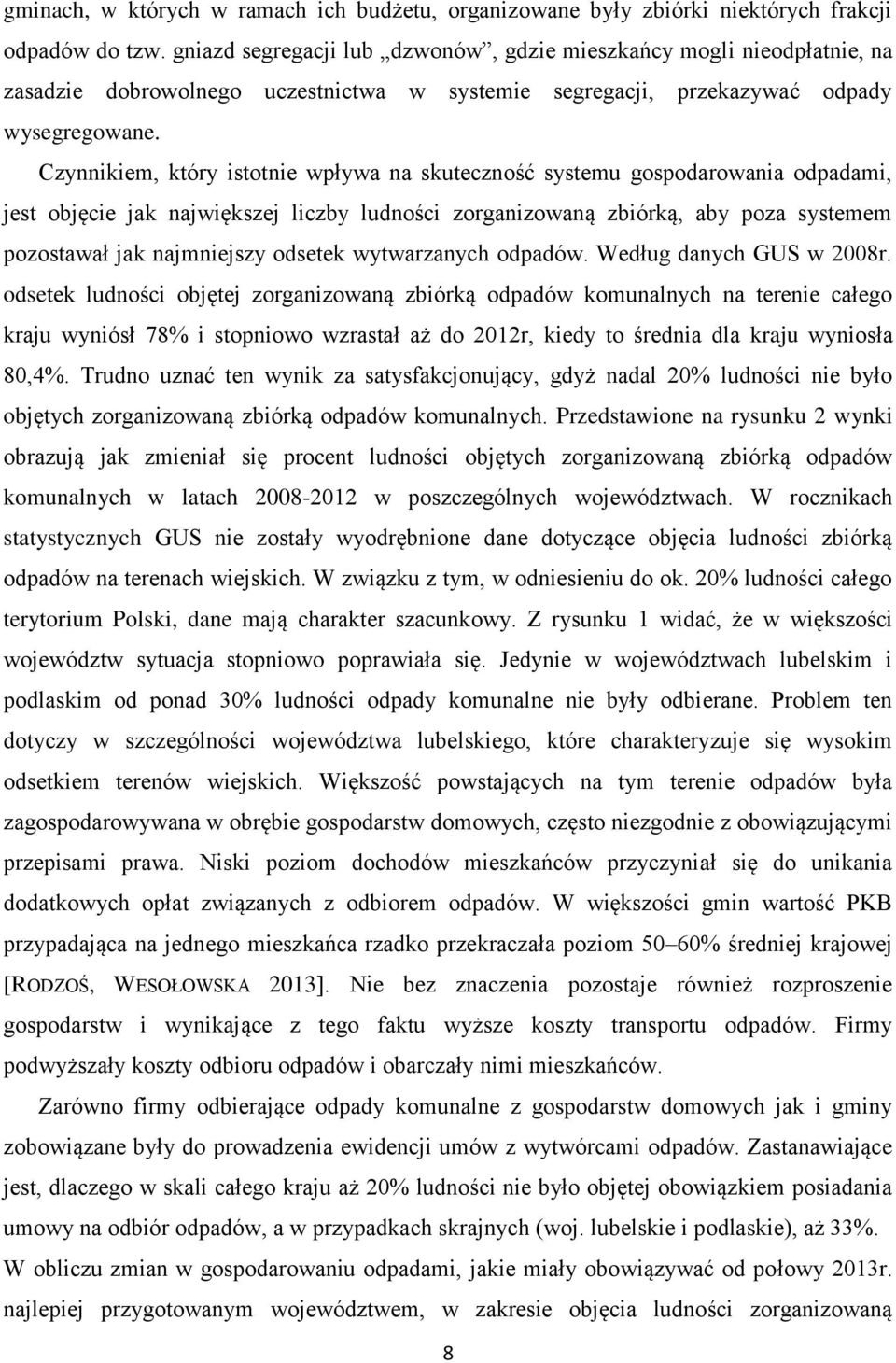 Czynnikiem, który istotnie wpływa na skuteczność systemu gospodarowania odpadami, jest objęcie jak największej liczby ludności zorganizowaną zbiórką, aby poza systemem pozostawał jak najmniejszy