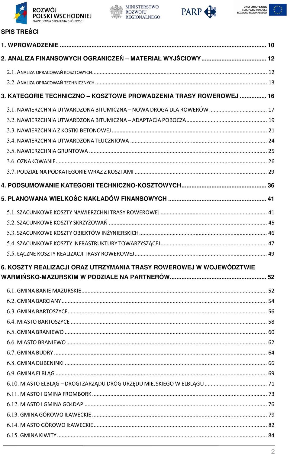 3. NAWIERZCHNIA Z KOSTKI BETONOWEJ... 21 3.4. NAWIERZCHNIA UTWARDZONA TŁUCZNIOWA... 24 3.5. NAWIERZCHNIA GRUNTOWA... 25 3.6. OZNAKOWANIE... 26 3.7. PODZIAŁ NA PODKATEGORIE WRAZ Z KOSZTAMI... 29 4.