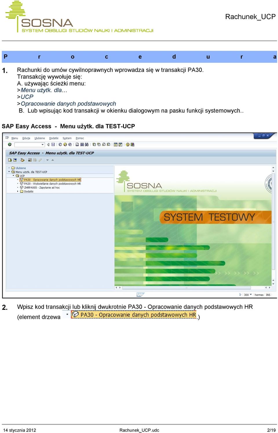 Lub wpisując kod transakcji w okienku dialogowym na pasku funkcji systemowych.. SAP Easy Access - Menu użytk.