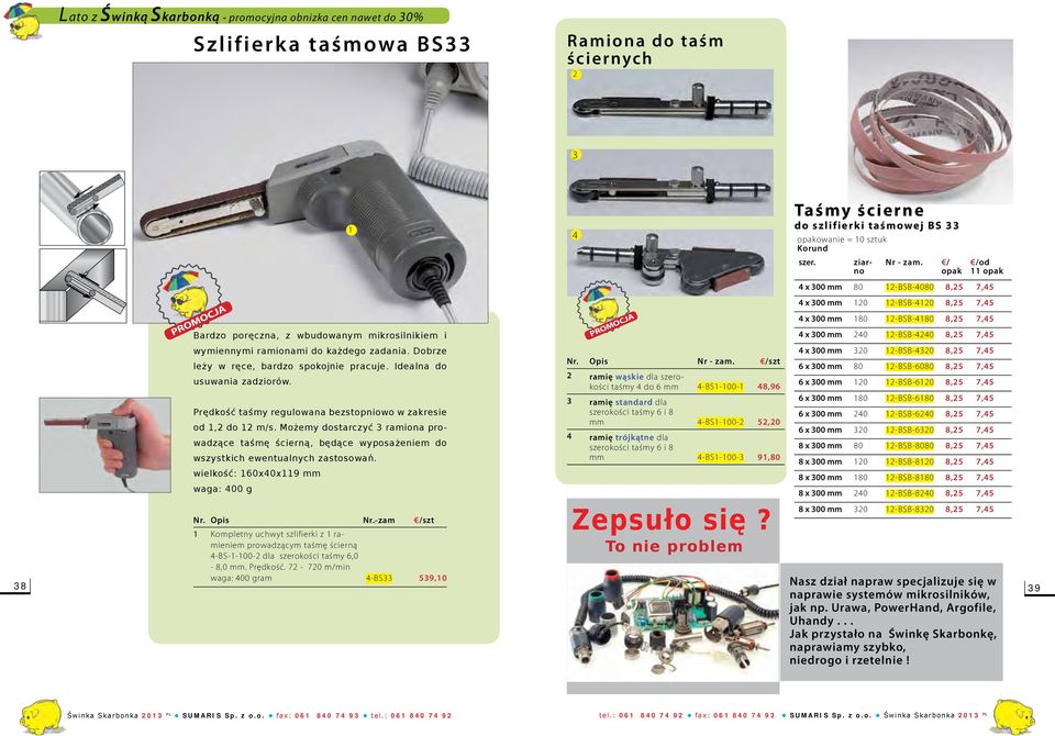 Dobrze leży w ręce, bardzo spokojnie pracuje. Idealna do 4 x 00 mm 4 x 00 mm 6 x 00 mm 40 0 80 -BSB-440 -BSB-40 -BSB-6080 8,5 8,5 8,5 7,45 7,45 7,45 usuwania zadziorów.