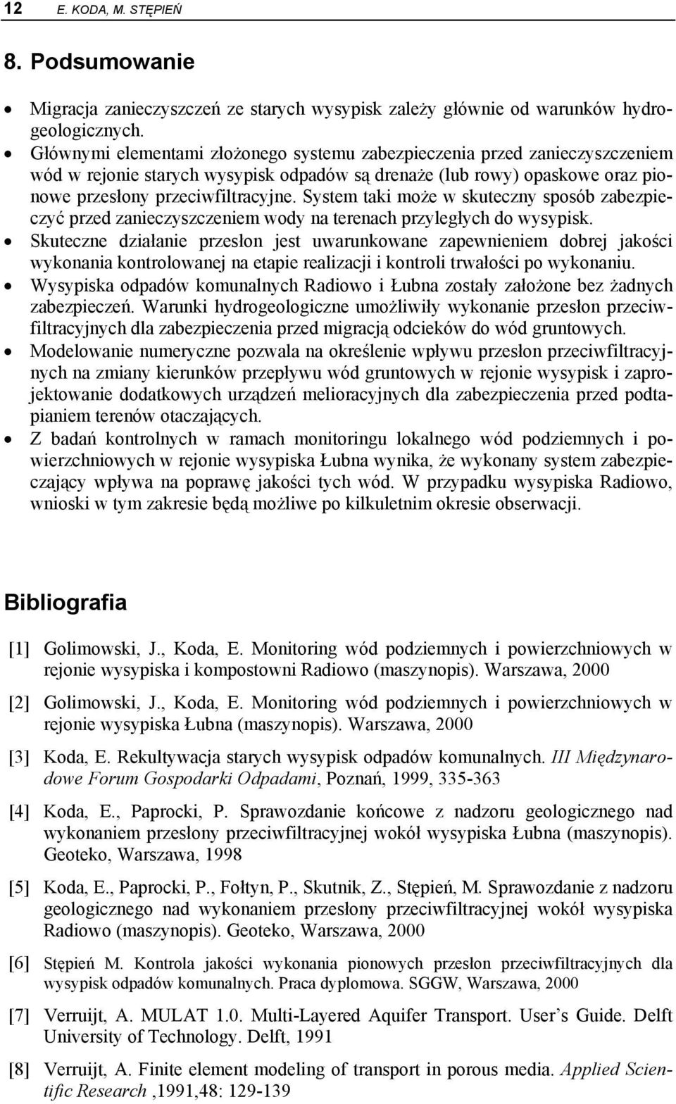 System taki może w skuteczny sposób zabezpieczyć przed zanieczyszczeniem wody na terenach przyległych do wysypisk.