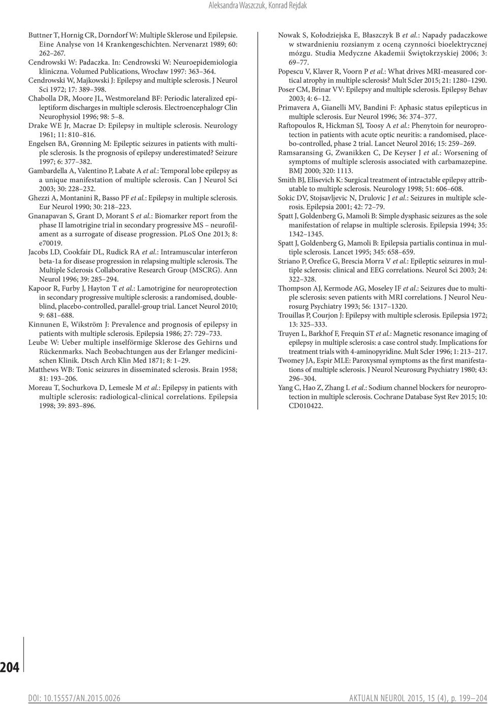 Chabolla DR, Moore JL, Westmoreland BF: Periodic lateralized epileptiform discharges in multiple sclerosis. Electroencephalogr Clin Neurophysiol 1996; 98: 5 8.