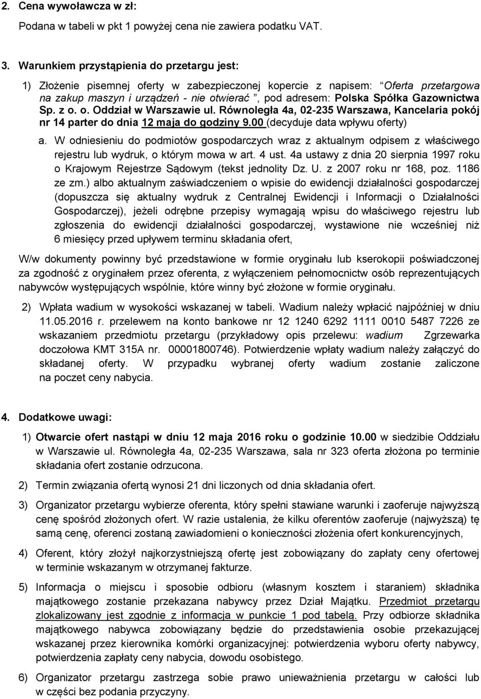 Gazownictwa Sp. z o. o. Oddział w Warszawie ul. Równoległa 4a, 02-235 Warszawa, Kancelaria pokój nr 14 parter do dnia 12 maja do godziny 9.00 (decyduje data wpływu oferty) a.