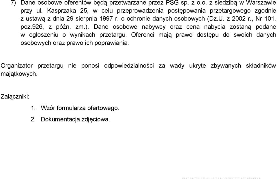 , Nr 101, poz.926, z późn. zm.). Dane osobowe nabywcy oraz cena nabycia zostaną podane w ogłoszeniu o wynikach przetargu.