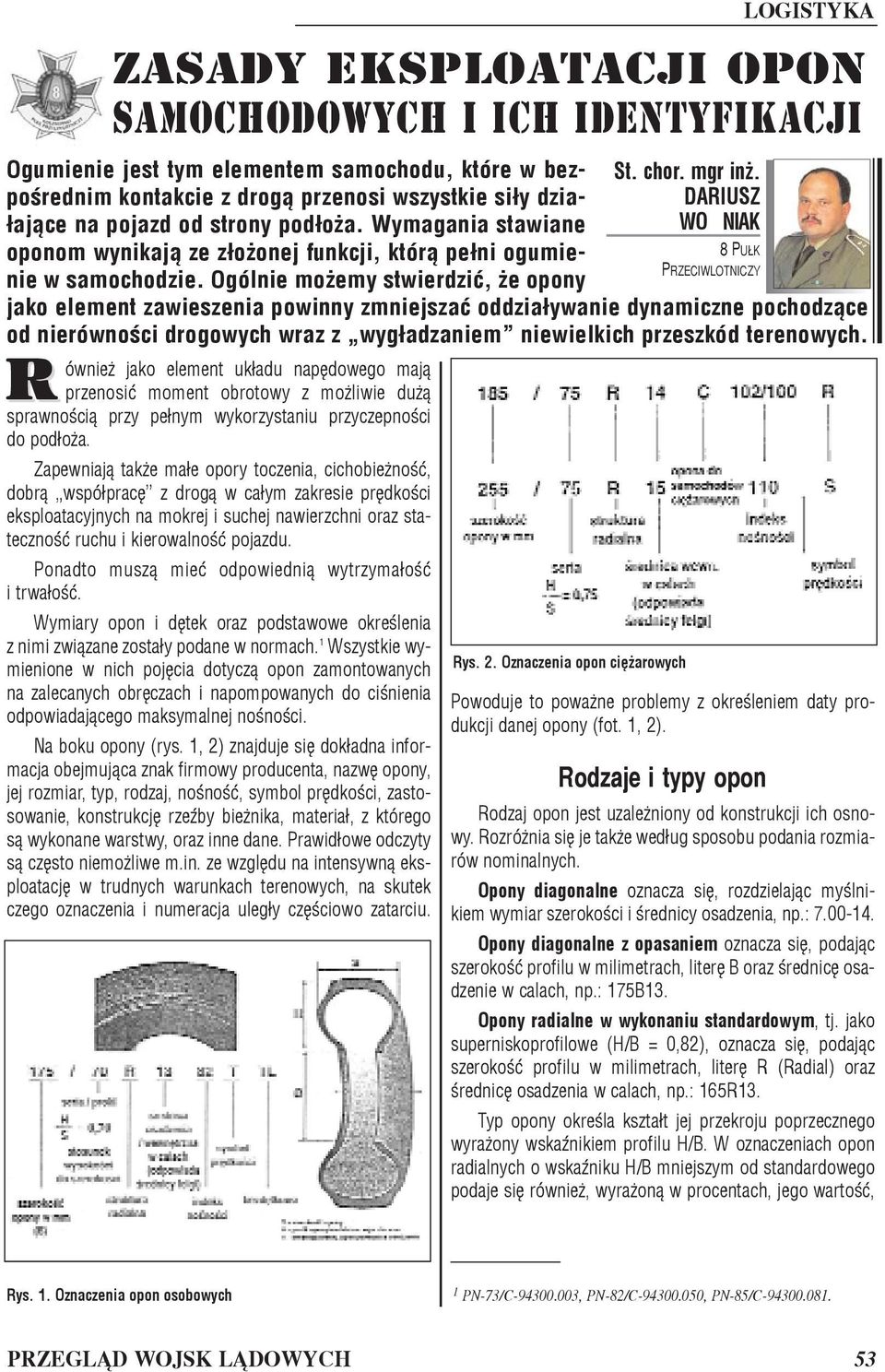 Ponadto musz¹ mieæ odpowiedni¹ wytrzyma³oœæ i trwa³oœæ. Wymiary opon i dêtek oraz podstawowe okreœlenia z nimi zwi¹zane zosta³y podane w normach.