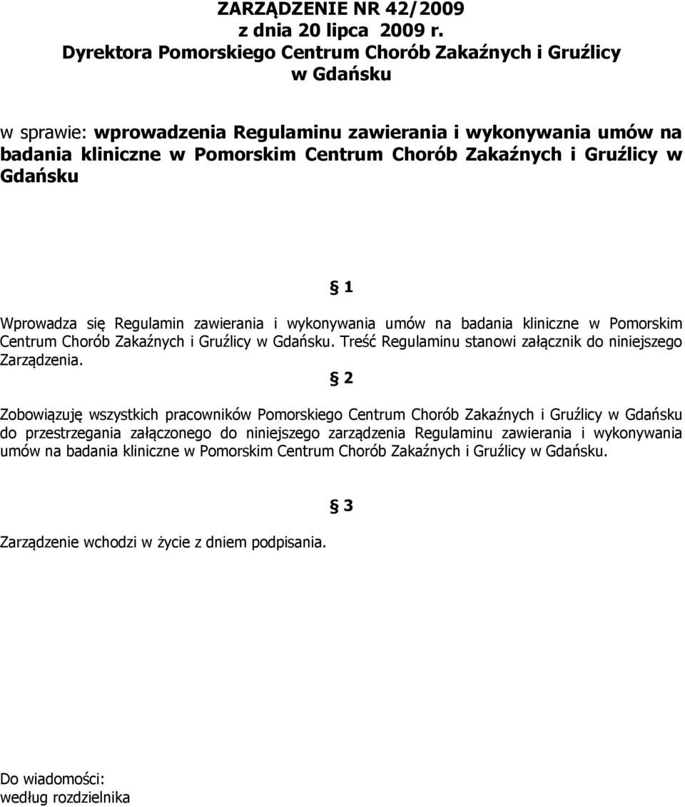 Gruźlicy w Gdańsku 1 Wprowadza się Regulamin zawierania i wykonywania umów na badania kliniczne w Pomorskim Centrum Chorób Zakaźnych i Gruźlicy w Gdańsku.