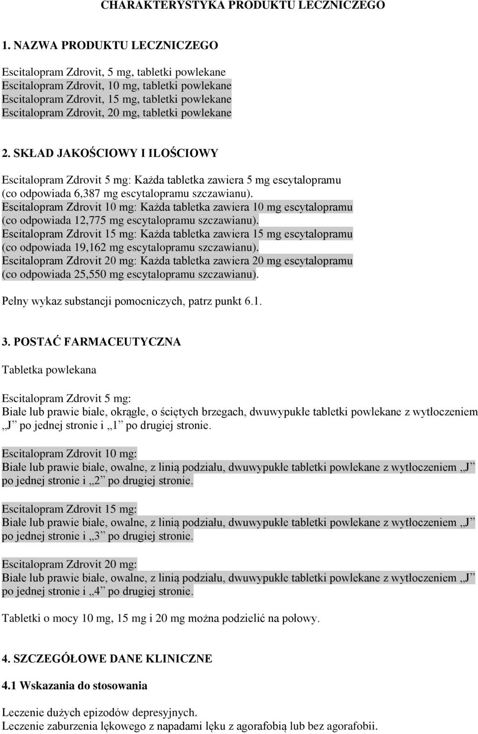 tabletki powlekane 2. SKŁAD JAKOŚCIOWY I ILOŚCIOWY Escitalopram Zdrovit 5 mg: Każda tabletka zawiera 5 mg escytalopramu (co odpowiada 6,387 mg escytalopramu szczawianu).