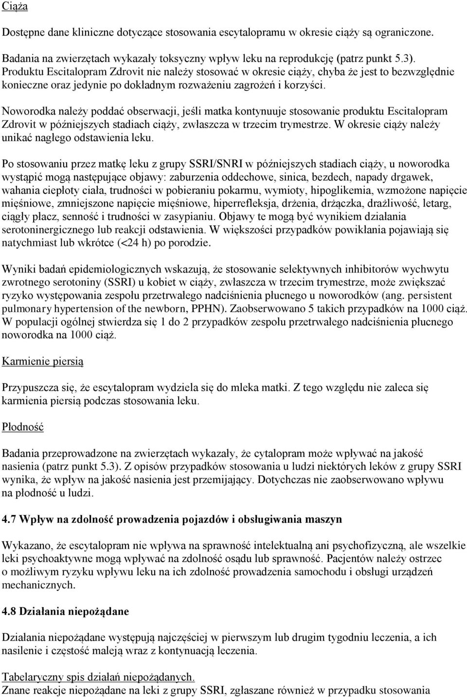 Noworodka należy poddać obserwacji, jeśli matka kontynuuje stosowanie produktu Escitalopram Zdrovit w późniejszych stadiach ciąży, zwłaszcza w trzecim trymestrze.