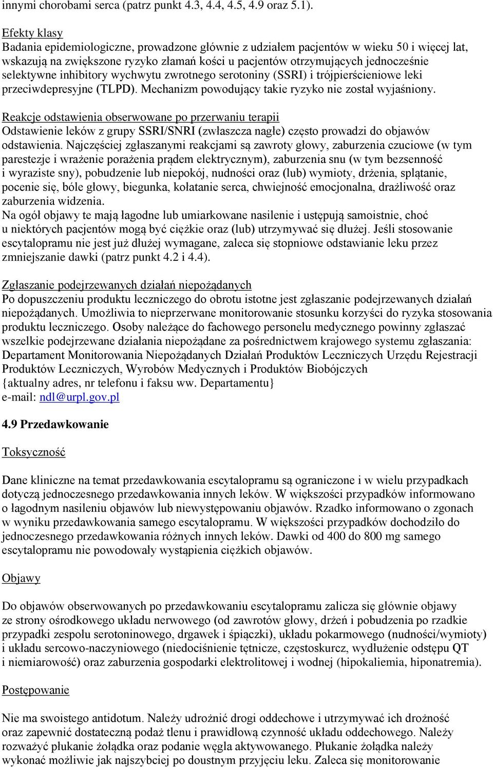 inhibitory wychwytu zwrotnego serotoniny (SSRI) i trójpierścieniowe leki przeciwdepresyjne (TLPD). Mechanizm powodujący takie ryzyko nie został wyjaśniony.